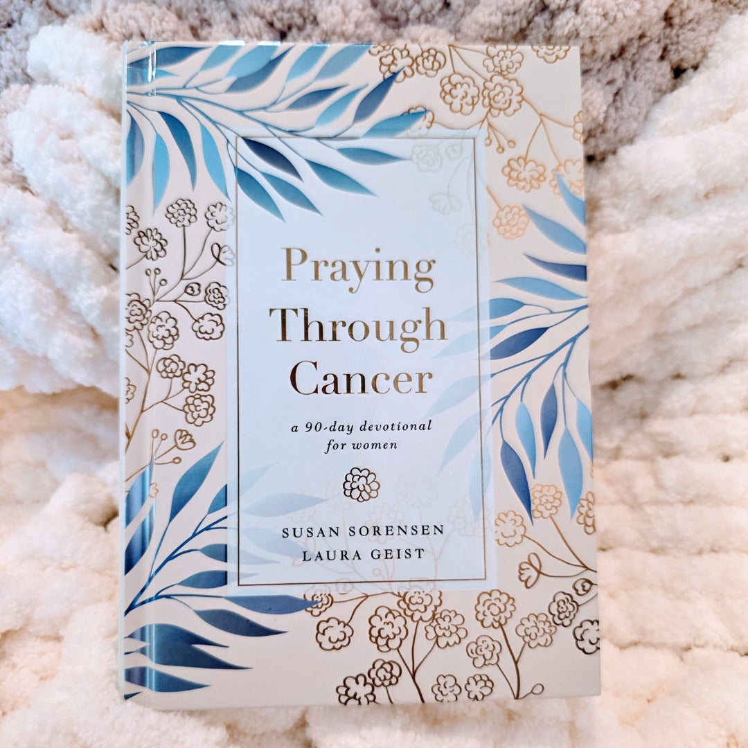 Praying Through Cancer: A 90-Day Devotional for Women