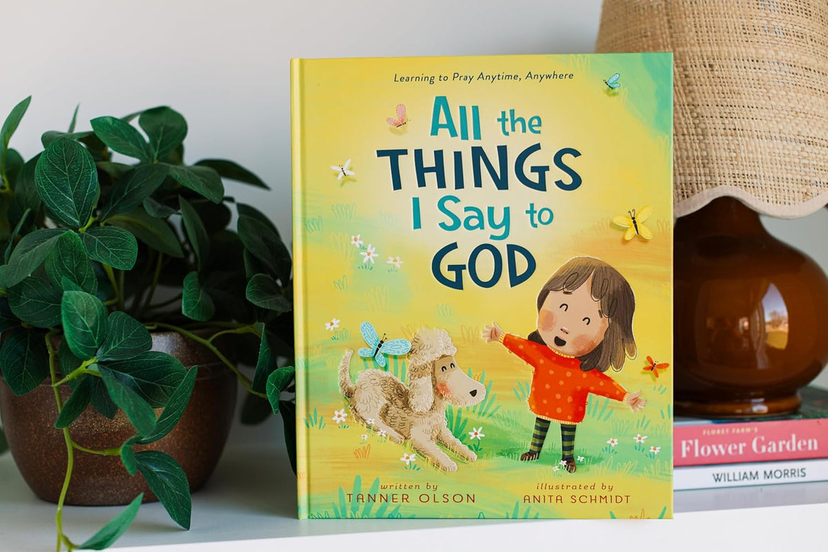 All The Things I Say to God: Learning to Pray Anytime, Anywhere
