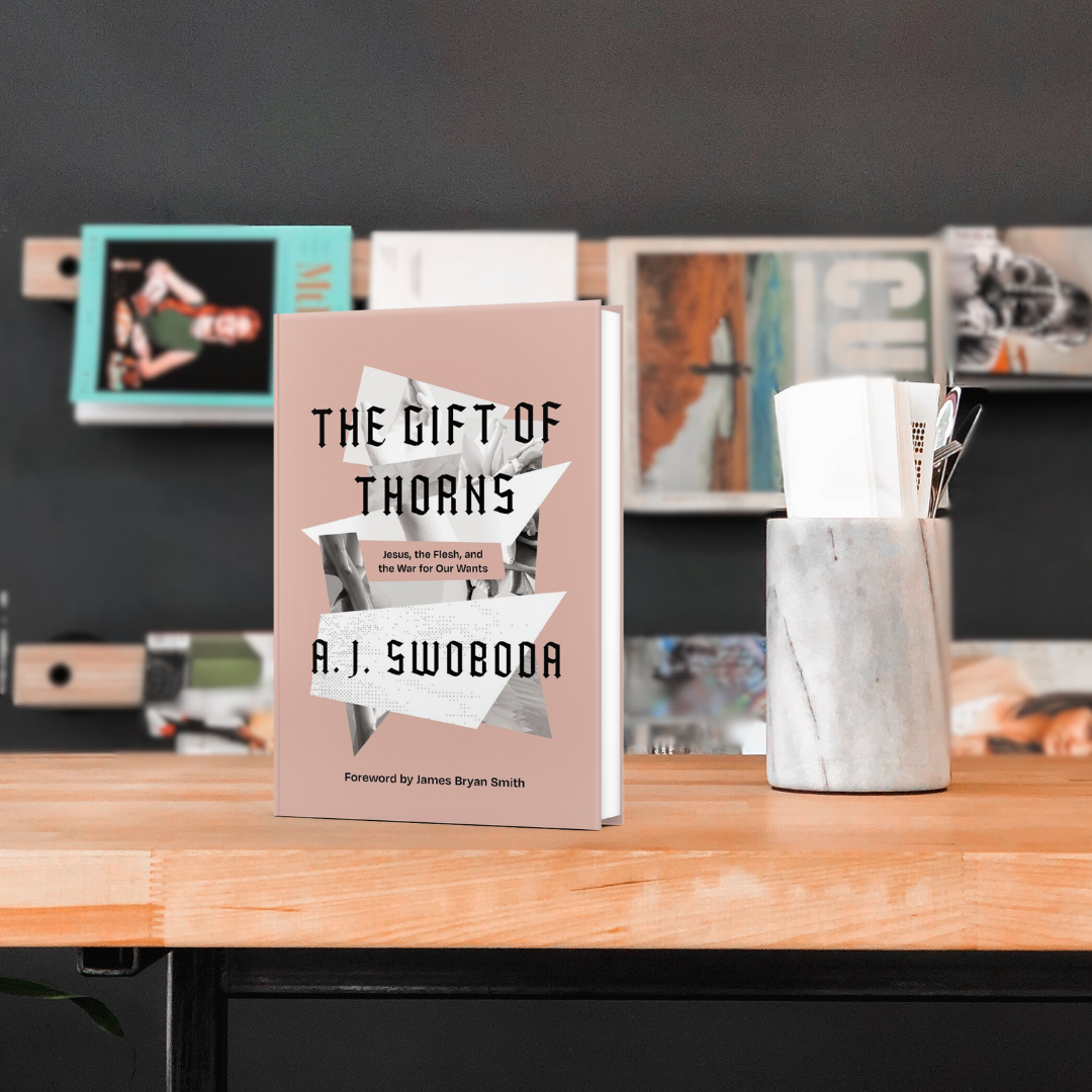 The Gift of Thorns: Jesus, the Flesh, and the War for Our Wants