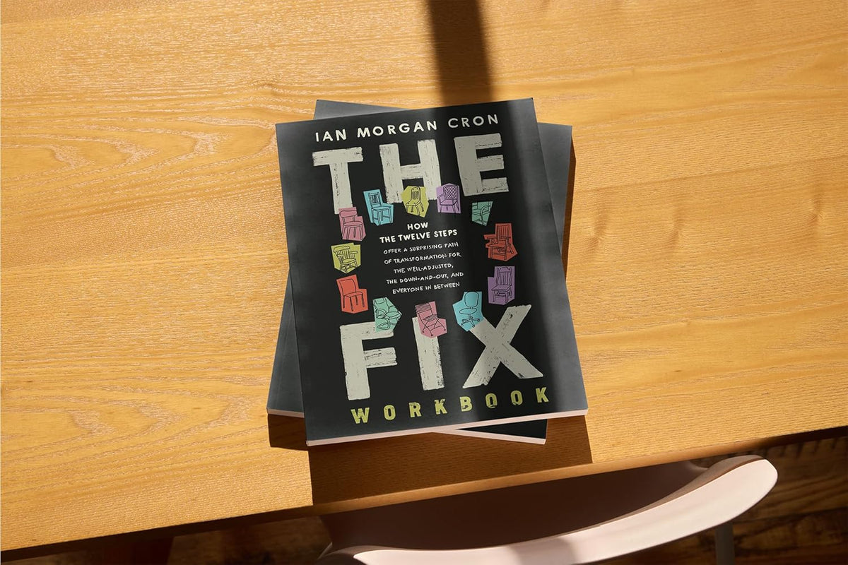 The Fix Workbook: How the Twelve Steps Offer a Surprising Path of Transformation for the Well-Adjusted, the Down-and-Out, and Everyone in Between