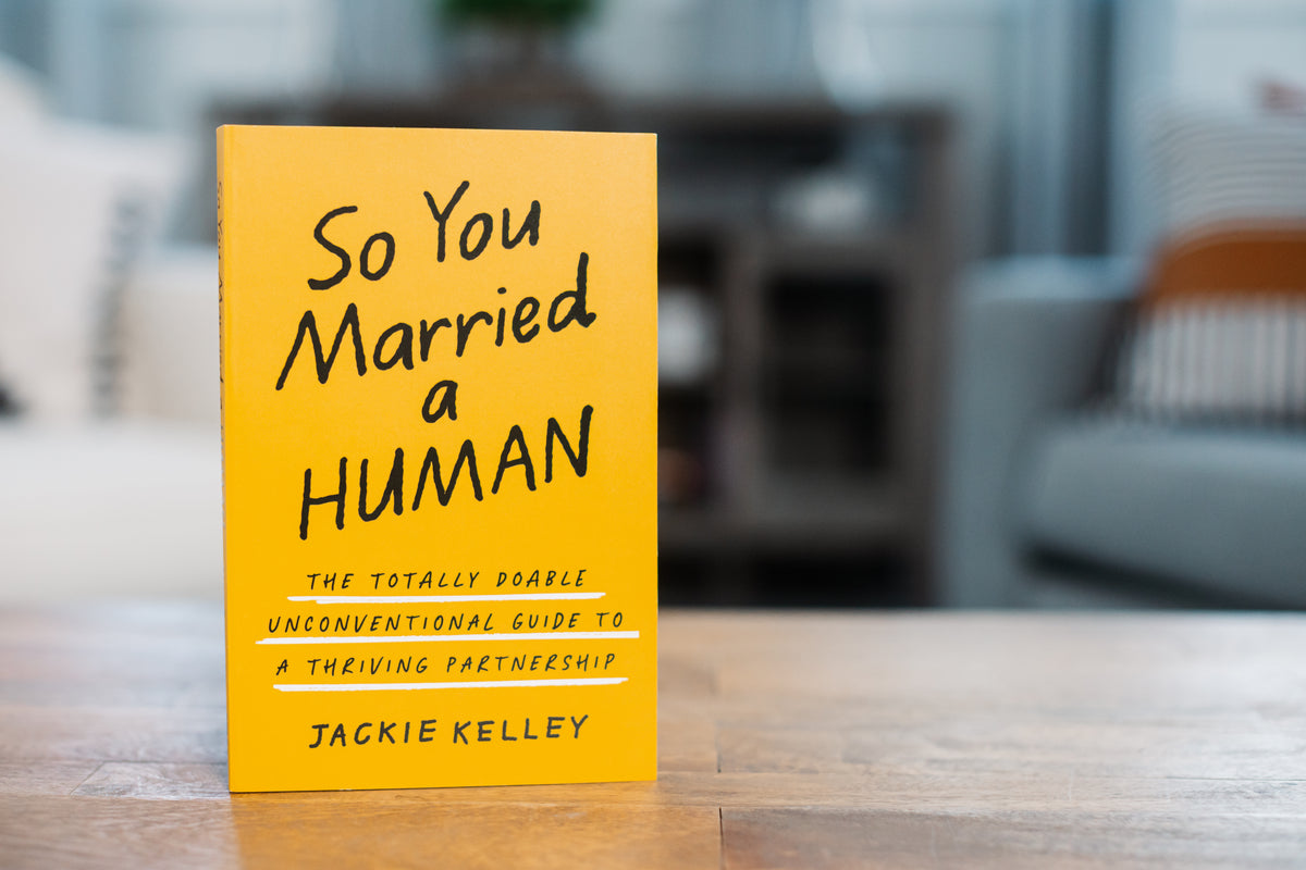 So You Married a Human: The Totally Doable Unconventional Guide to a Thriving Partnership