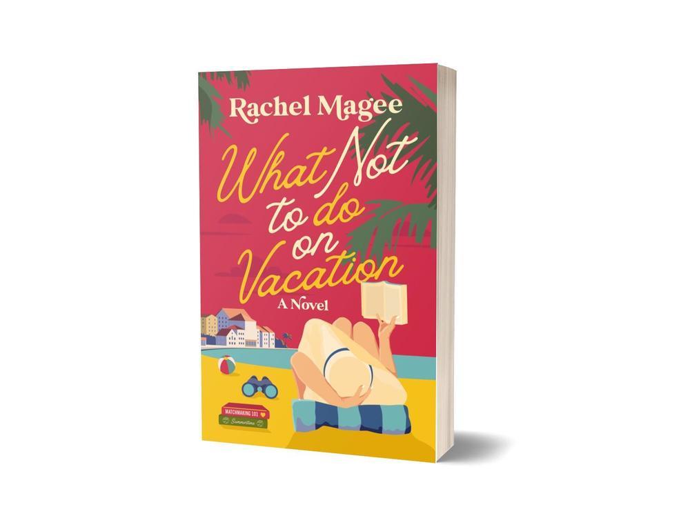 What Not to Do on Vacation: A Slow-Burn, Fake Dating Rom-Com