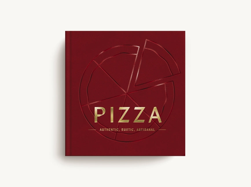 PIZZA: Authentic, Rustic, Artisanal