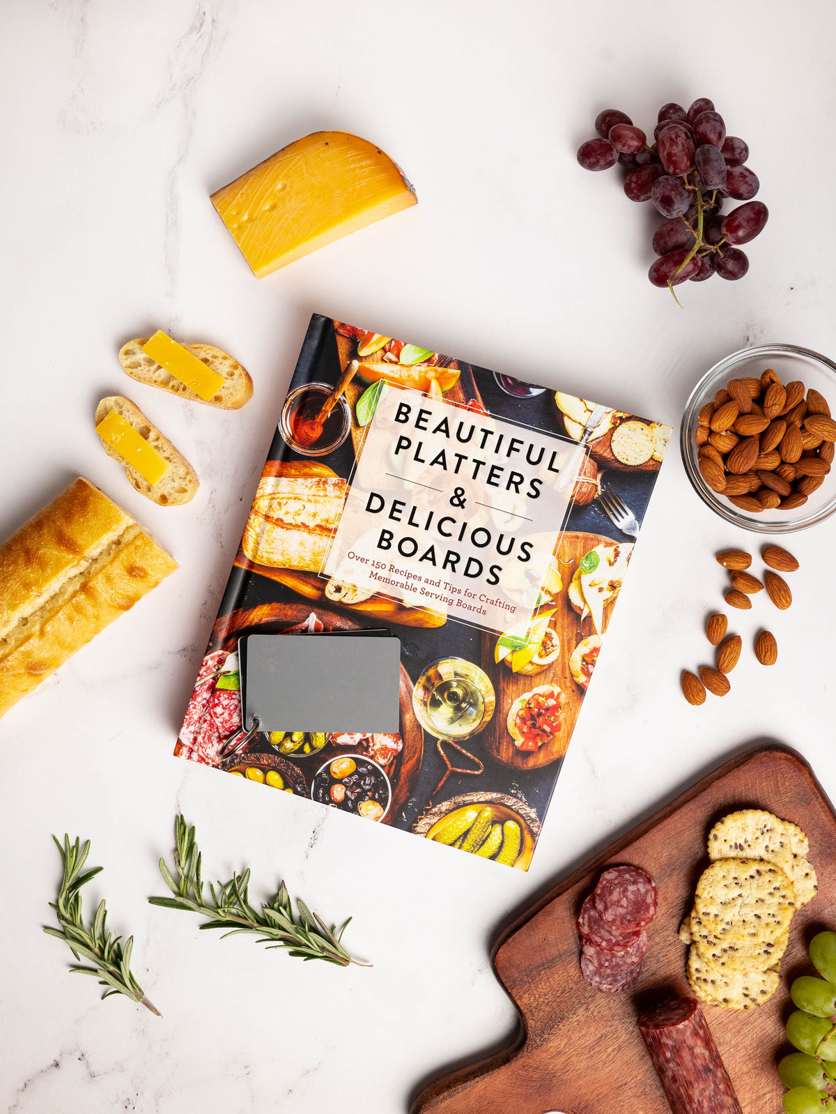 Beautiful Platters & Delicious Boards: Over 150 Recipes and Tips for Crafting Memorable Charcuterie Serving Boards
