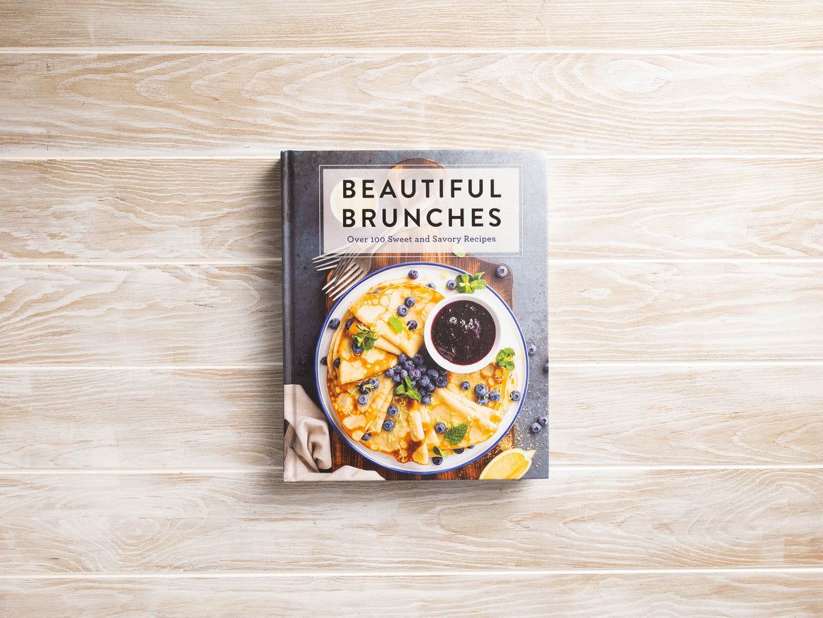 Beautiful Brunches: The Complete Cookbook: Over 100 Sweet and Savory Recipes For Breakfast and Lunch ... Brunch!
