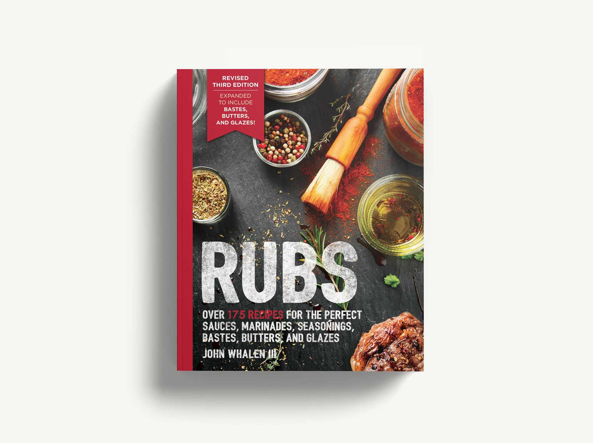 Rubs (Third Edition): Updated & Revised to Include Over 175 Recipes for BBQ Rubs, Marinades, Glazes, and Bastes