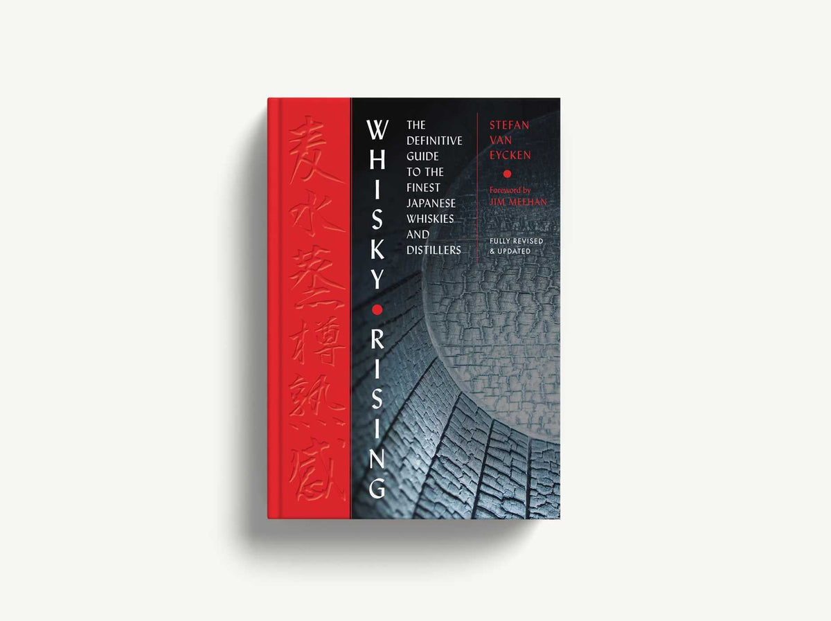 Whisky Rising: The Second Edition: The Definitive Guide to the Finest Japanese Whiskies and Distillers
