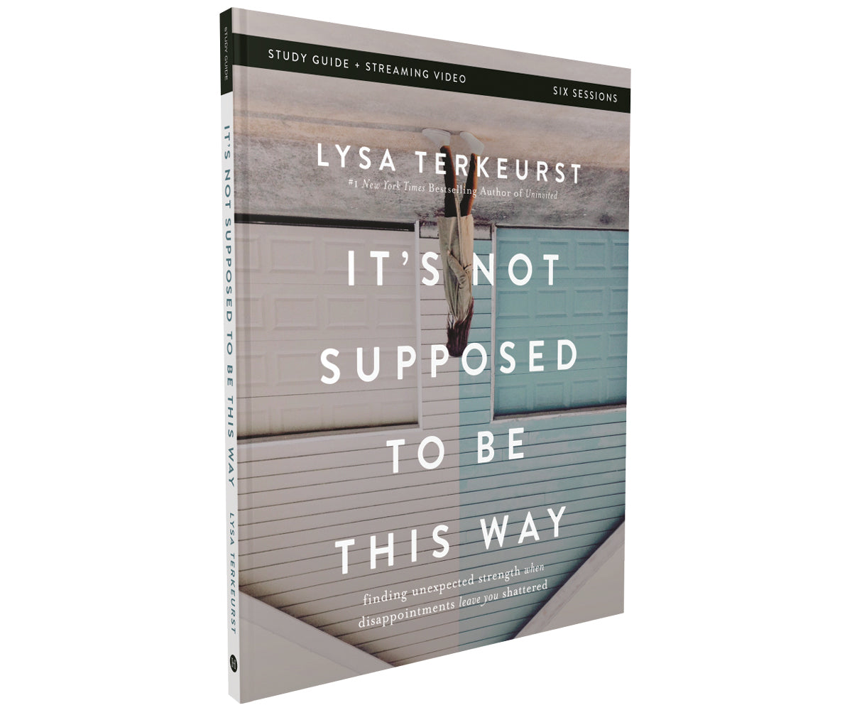 It's Not Supposed to Be This Way Bible Study Guide plus Streaming Video: Finding Unexpected Strength When Disappointments Leave You Shattered