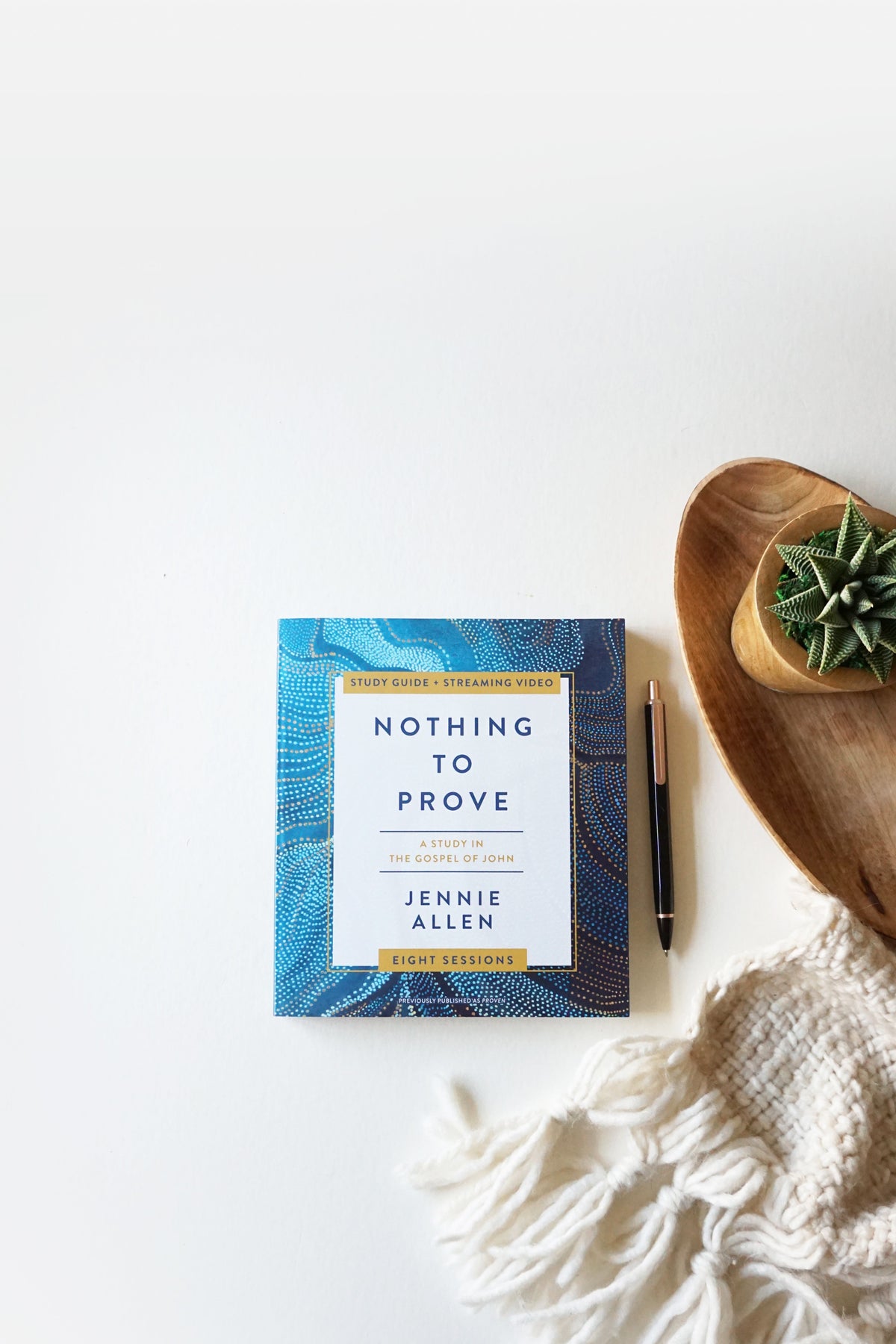 Nothing to Prove Bible Study Guide plus Streaming Video: Eight-Session Bible Study in the Gospel of John