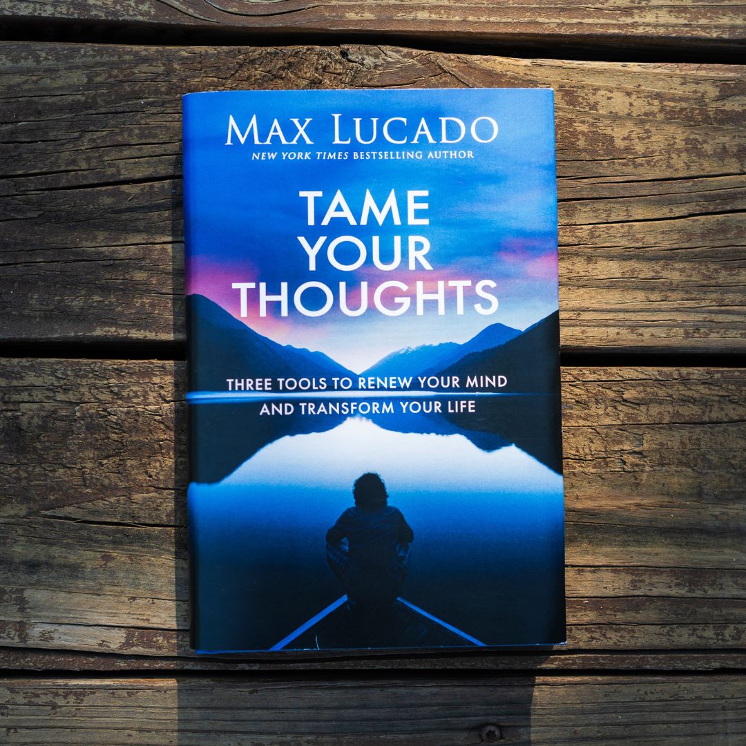Tame Your Thoughts: Three Tools to Renew Your Mind and Transform Your Life