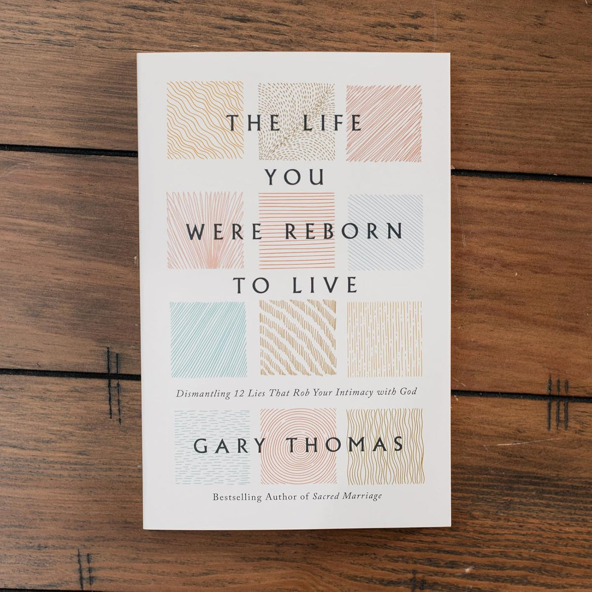 The Life You Were Reborn to Live: Dismantling 12 Lies That Rob Your Intimacy with God