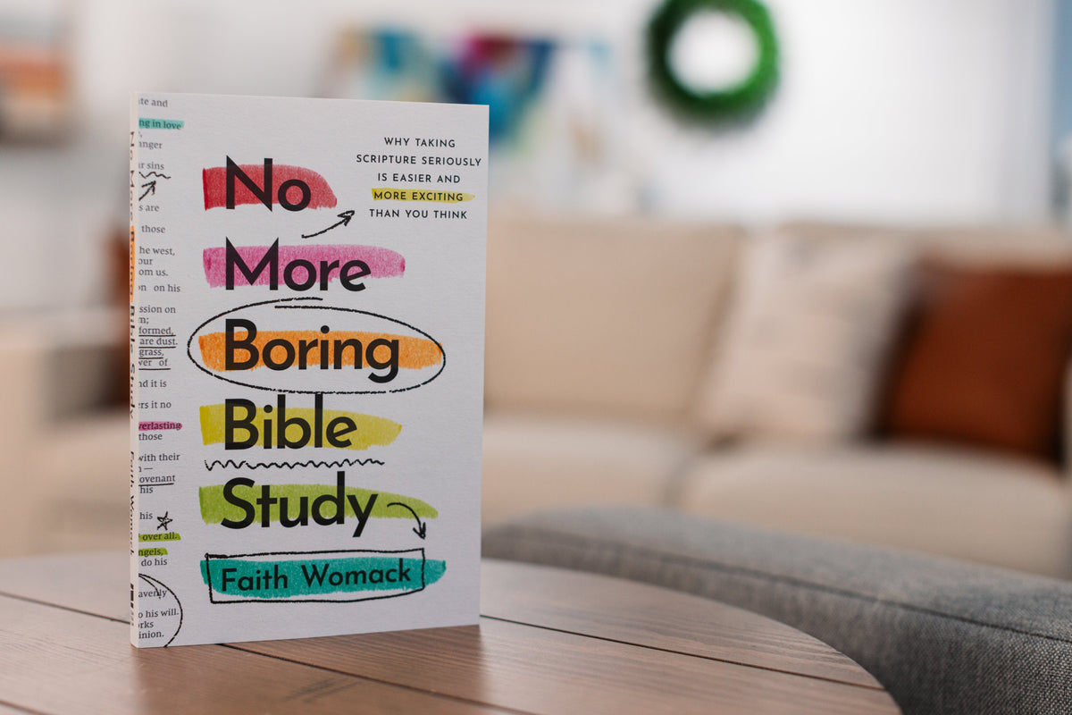 No More Boring Bible Study: Why Taking Scripture Seriously Is Easier and More Exciting Than You Think