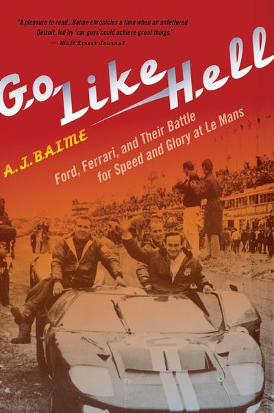 Go Like Hell: Ford, Ferrari, and Their Battle for Speed and Glory at L