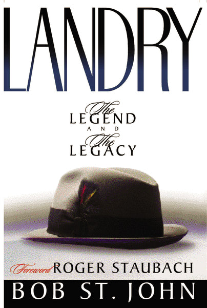 Landry–The Legend and the Legacy: A Biography of a Football Great, the