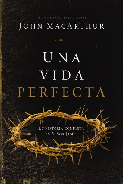 Una vida perfecta: La historia completa del Señor Jesús