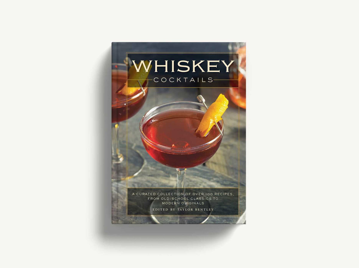 Whiskey Cocktails: A Curated Collection of Over 100 Recipes, From Old School Classics to Modern Originals