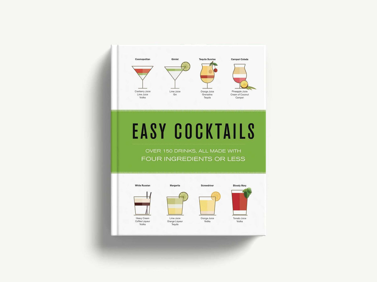Easy Cocktails: Over 150 Drinks, All Made with Four Ingredients or Less