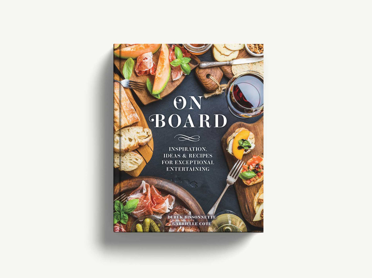 On Board: Inspiration, Ideas & Recipes for Exceptional Entertaining