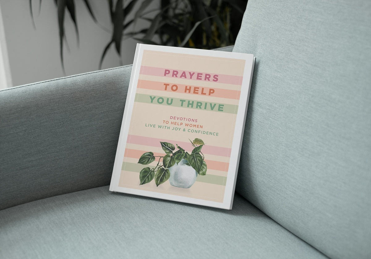 Prayers to Help You Thrive: Devotions to Help Women Live with Joy & Confidence (A Devotional)