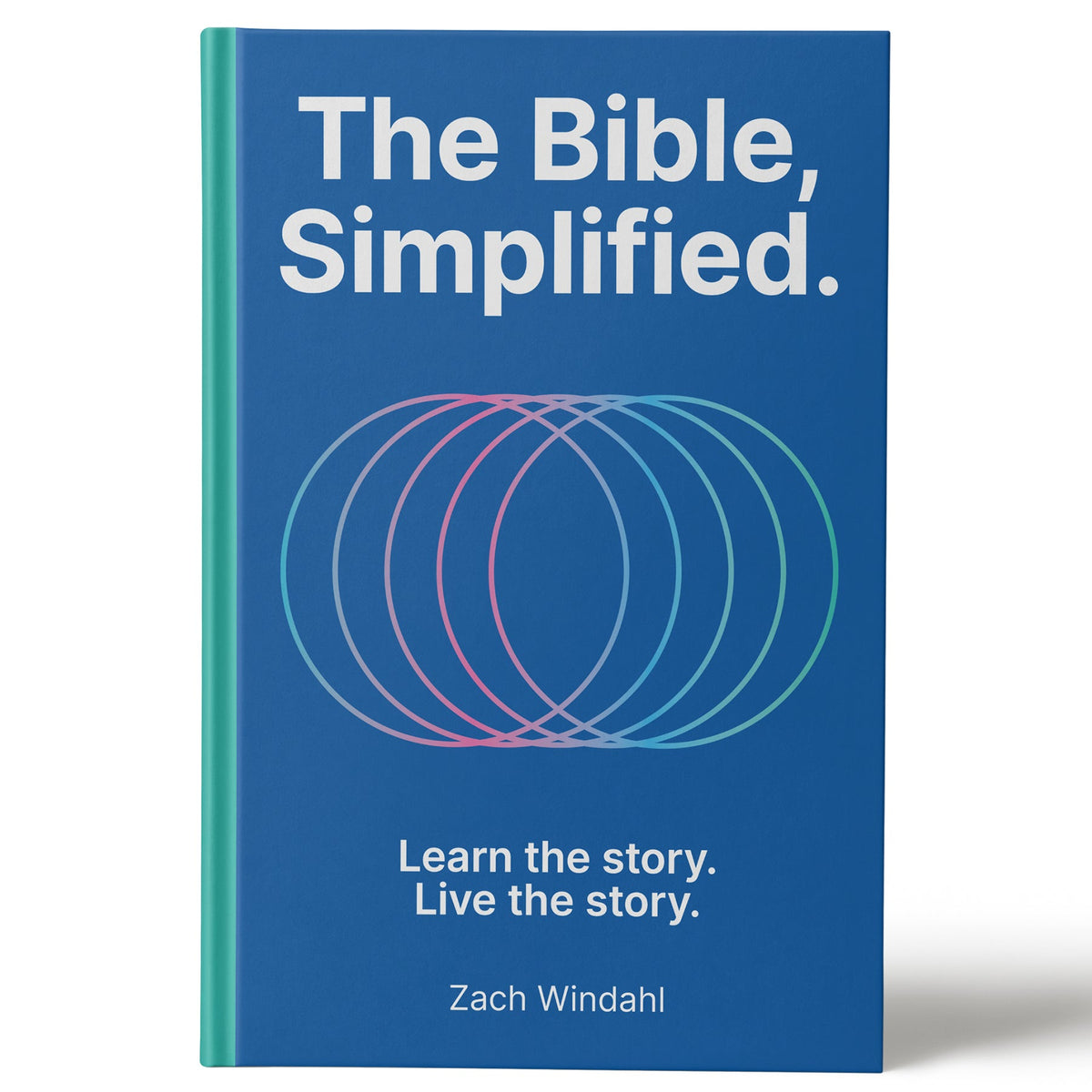 The Bible, Simplified: Learn the Story, Live the Story (A Christian Guide to Help You Understand the Meaning and the Message of Scripture)